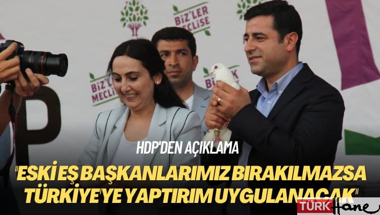 HDP’den açıklama: Eski eş başkanlarımız bırakılmazsa Türkiye’ye yaptırım uygulanacak