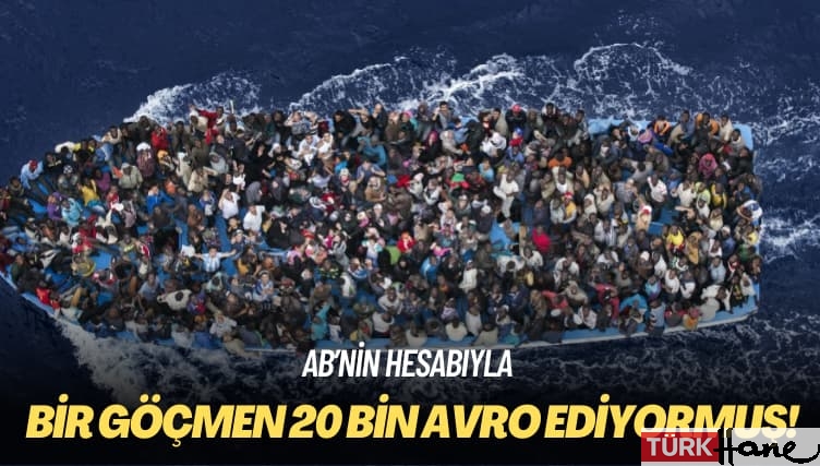 AB’nin hesabıyla: Bir göçmen 20 bin avro ediyormuş!