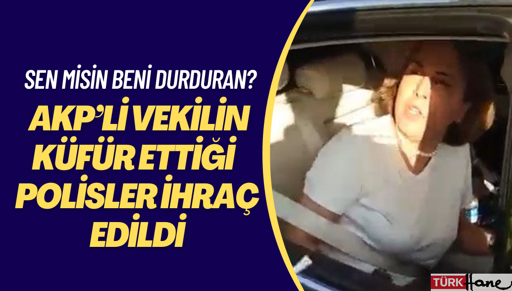 AKP’li vekilin küfür ettiği 2 polis memuru meslekten ihraç edildi