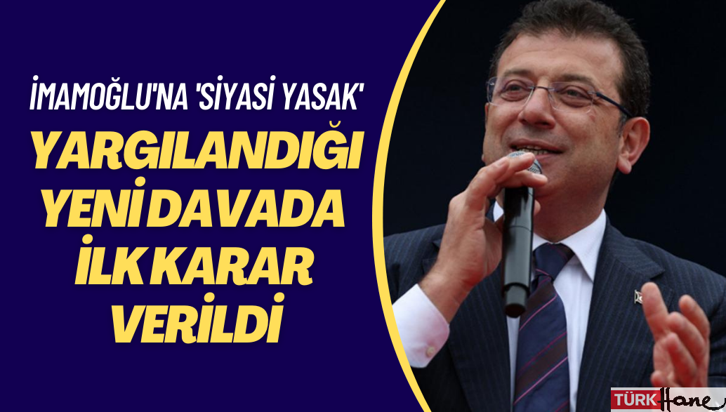 Ekrem İmamoğlu’nun ‘siyasi yasak’ talebiyle yargılandığı yeni davada ilk karar verildi