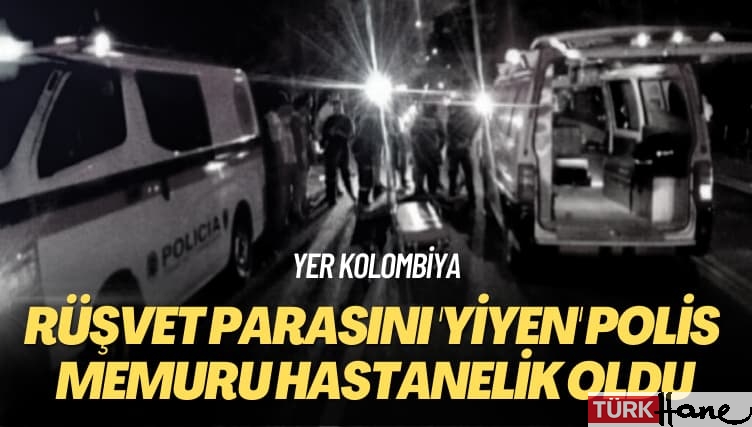 Yer Kolombiya: Rüşvet parasını ‘yiyen’ polis memuru hastanelik oldu