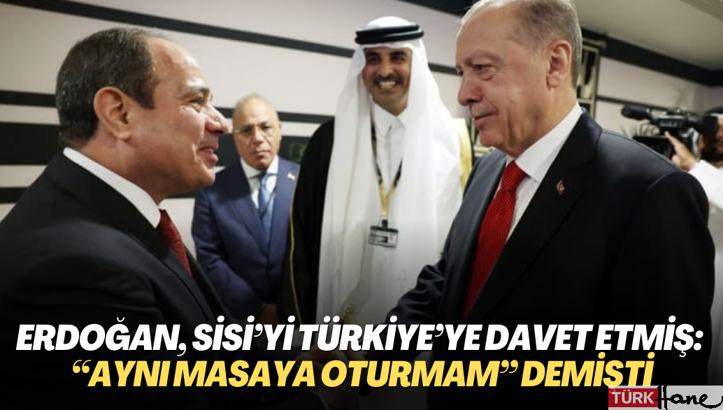 Erdoğan, Sisi’yi Türkiye’ye davet etmiş: “Aynı masaya oturup darbecileri meşrulaştırmam” demişti