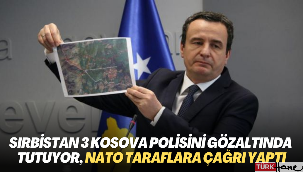 Sırbistan üç Kosova polisini gözaltında tutuyor, NATO taraflara çağrı yaptı