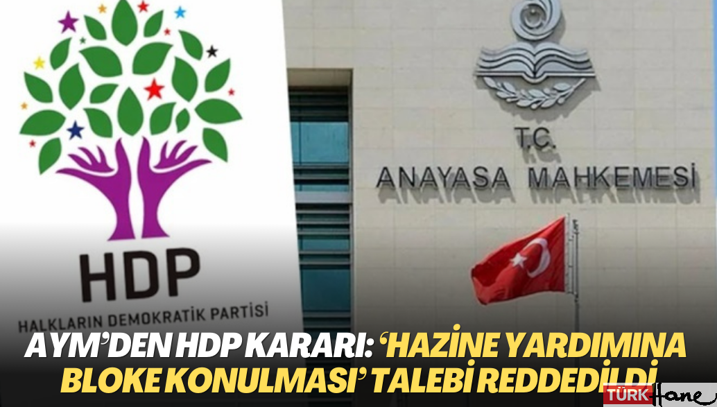 AYM’den HDP kararı: ‘Hazine yardımına bloke konulması’ talebi reddedildi