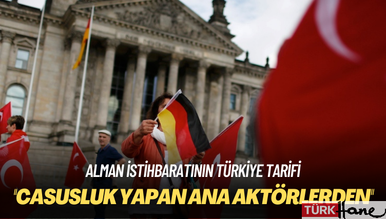 Alman istihbaratı raporu: Türkiye casusluk yapan ana aktörlerden