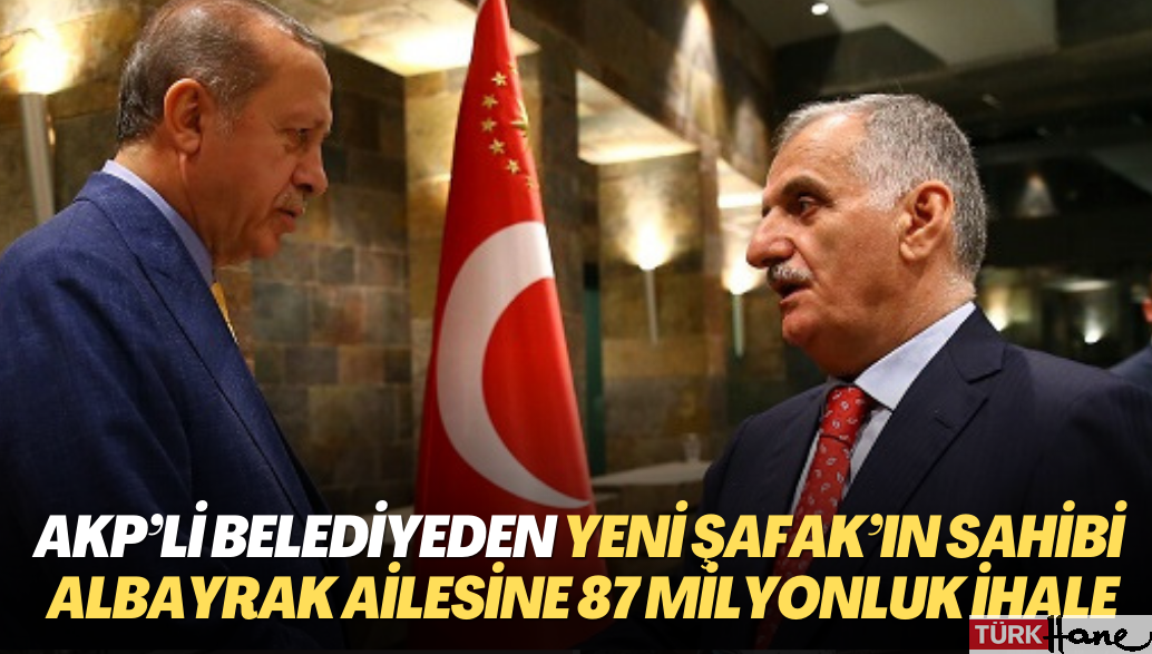 AKP’li belediyeden Yeni Şafak’ın sahibi Albayrak ailesine 87 milyonluk ihale