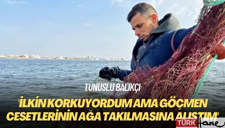 Tunuslu balıkçı: İlkin korkuyordum ama göçmen cesetlerinin ağa takılmasına alıştım