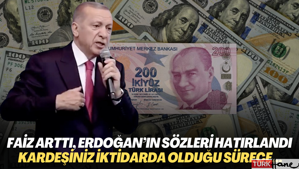 Faiz arttı, Erdoğan’ın sözleri gündem oldu: Bu kardeşiniz iktidarda olduğu sürece…