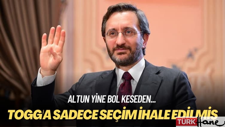 Altun yine bol keseden… TOGG’a sadece seçim ihale edilmiş