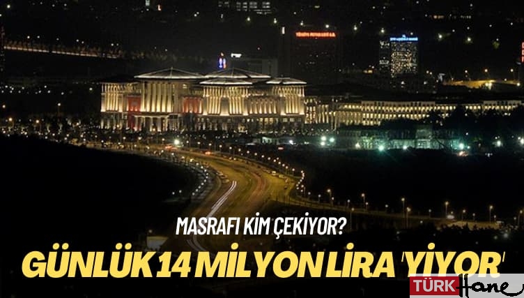 Masrafı kim çekiyor? Günlük 14 milyon lira ‘yiyor’