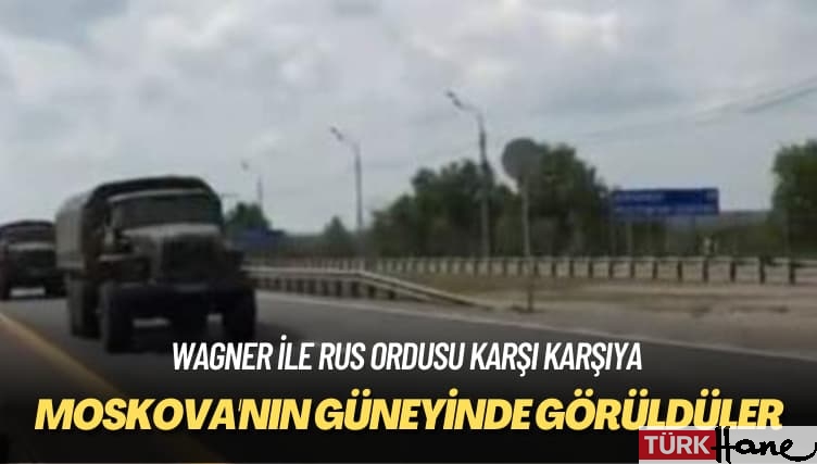 Wagner ile Rus ordusu karşı karşıya: Moskova’nın güneyinde görüldüler