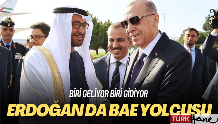Biri geliyor biri gidiyor: Erdoğan da BAE yolcusu