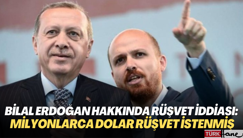 Bilal Erdoğan hakkında ABD ve İsveç’te rüşvet iddiası: Yabancı firmadan milyonlarca dolar rüşvet istenmiş