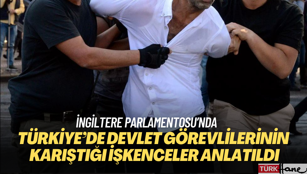 İngiltere Parlamentosu’nda Türkiye’de devlet görevlilerinin karıştığı işkencelerle ilgili panel