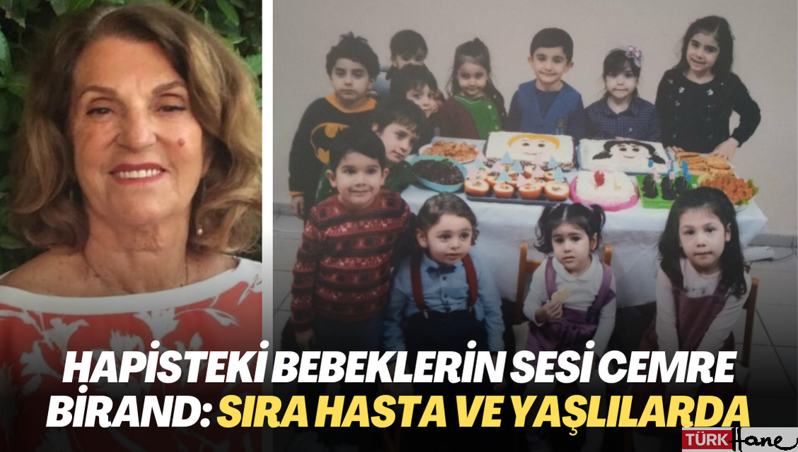 Hapisteki bebeklerin sesi olan Cemre Birand: Sıra hasta ve yaşlılarda