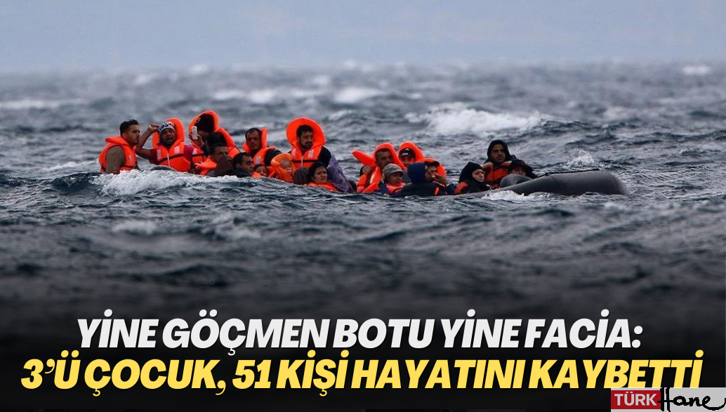 Yine göçmen botu yine facia: 3’ü çocuk, 51 kişi hayatını kaybetti