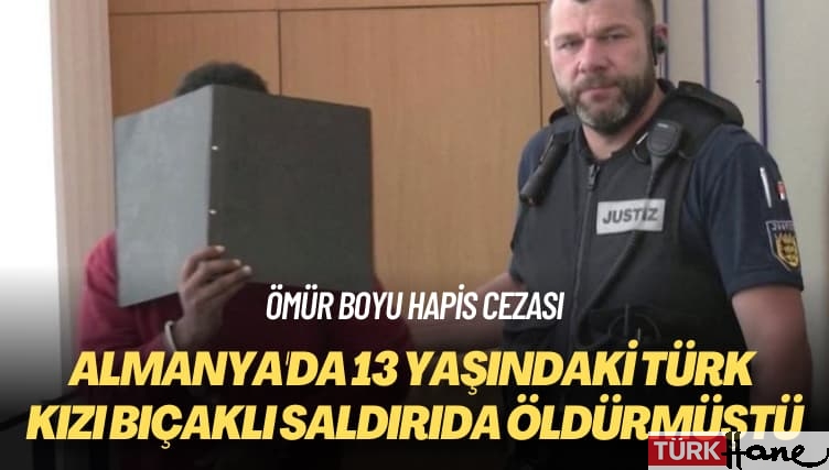 Ömür boyu hapis cezası: Almanya’da 13 yaşındaki Türk kızı bıçaklı saldırıda öldürmüştü