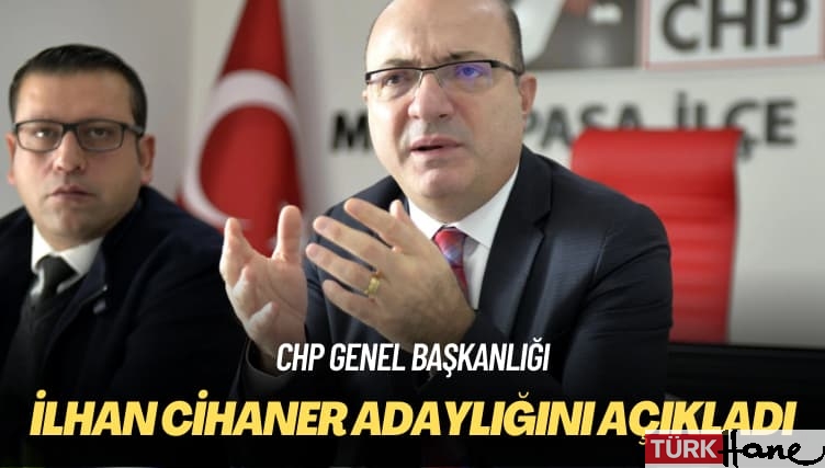 CHP genel başkanlığı: İlhan Cihaner adaylığını açıkladı