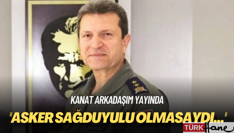 Kanat Arkadaşım yayında: Asker sağduyulu olmasaydı…