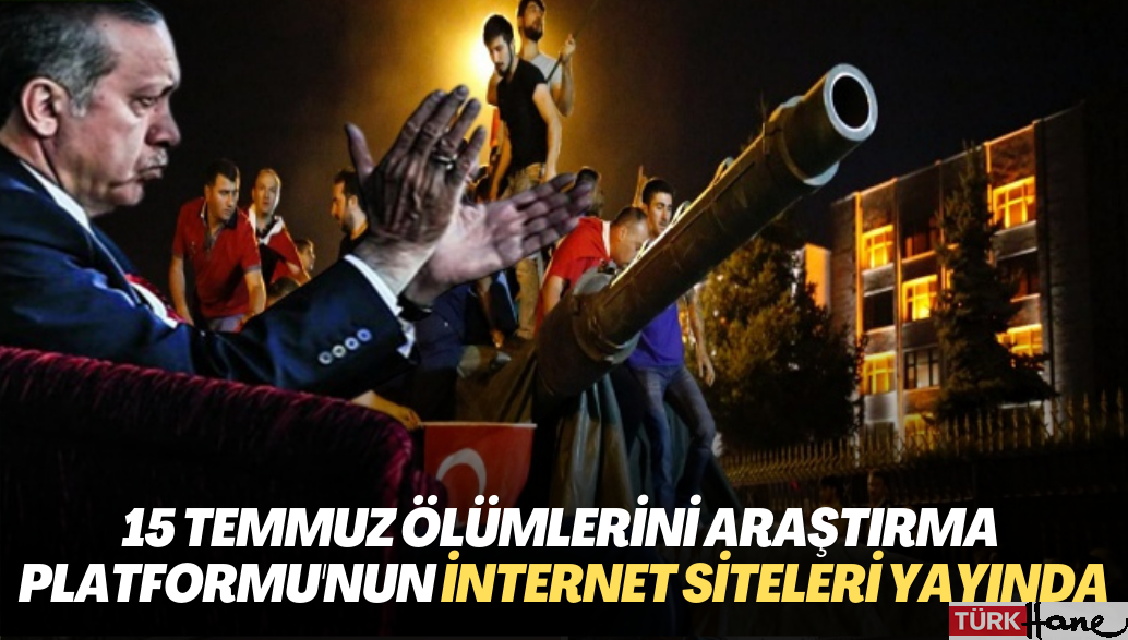 15 Temmuz Ölümlerini Araştırma Platformu’nun internet siteleri yayında