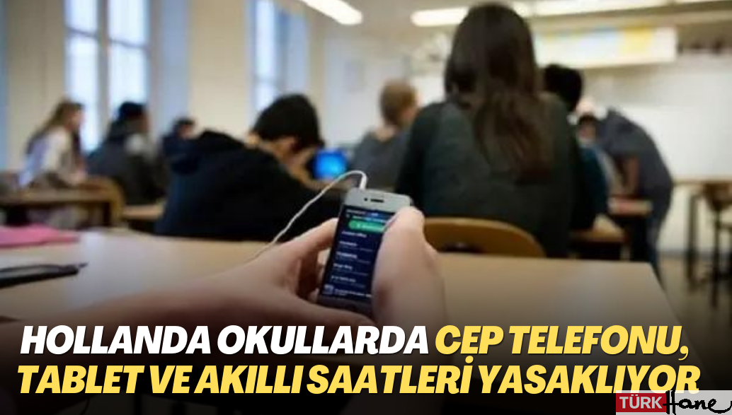 Hollanda okullarda cep telefonu, tablet ve akıllı saatleri yasaklıyor