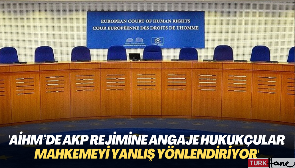Hukukçu Talip Aydın: AİHM’de AKP rejimine angaje hukukçular mahkemeyi yanlış yönlendiriyor