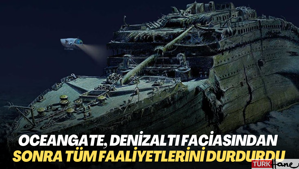 OceanGate, denizaltı faciasının ardından tüm faaliyetlerini durdurdu