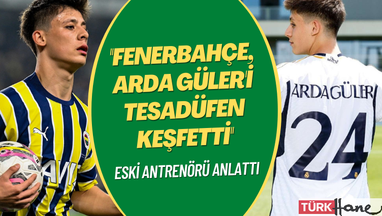 Eski antrenörü anlattı: Fenerbahçe, Arda Güler’i tesadüfen keşfetti