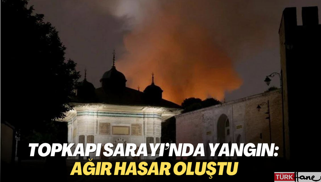 Topkapı Sarayı’nda yangın: Ağır hasar oluştu