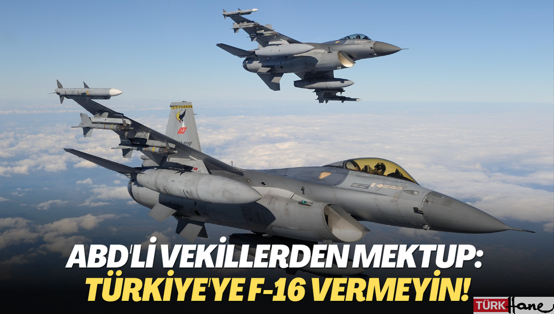 ABD’li vekillerden mektup: Türkiye’ye F-16 vermeyin!