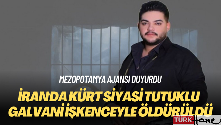 Mezopotamya Ajansı duyurdu: İran’da Kürt siyasi tutuklu Payman Galvani işkenceyle öldürüldü