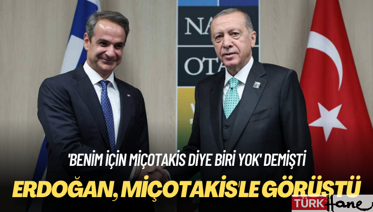 ‘Benim için Miçotakis diye biri yok’ demişti: Erdoğan, Miçotakis’le görüştü