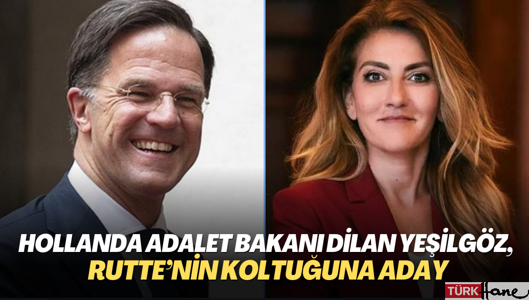 Hollanda Adalet Bakanı Dilan Yeşilgöz,  Rutte’nin koltuğuna aday