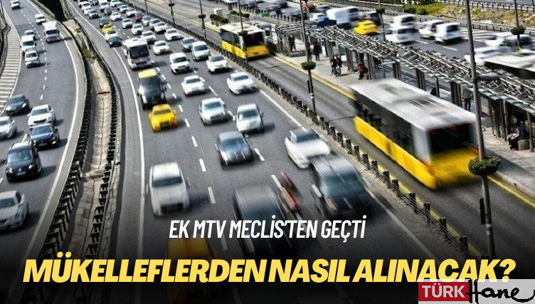 Ek MTV Meclis’ten geçti: Mükelleflerden nasıl alınacak?