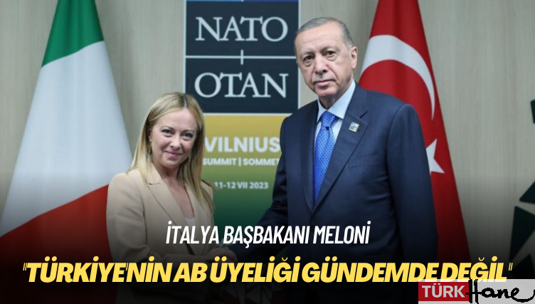 İtalya Başbakanı Meloni: Türkiye’nin AB üyeliği gündemde değil