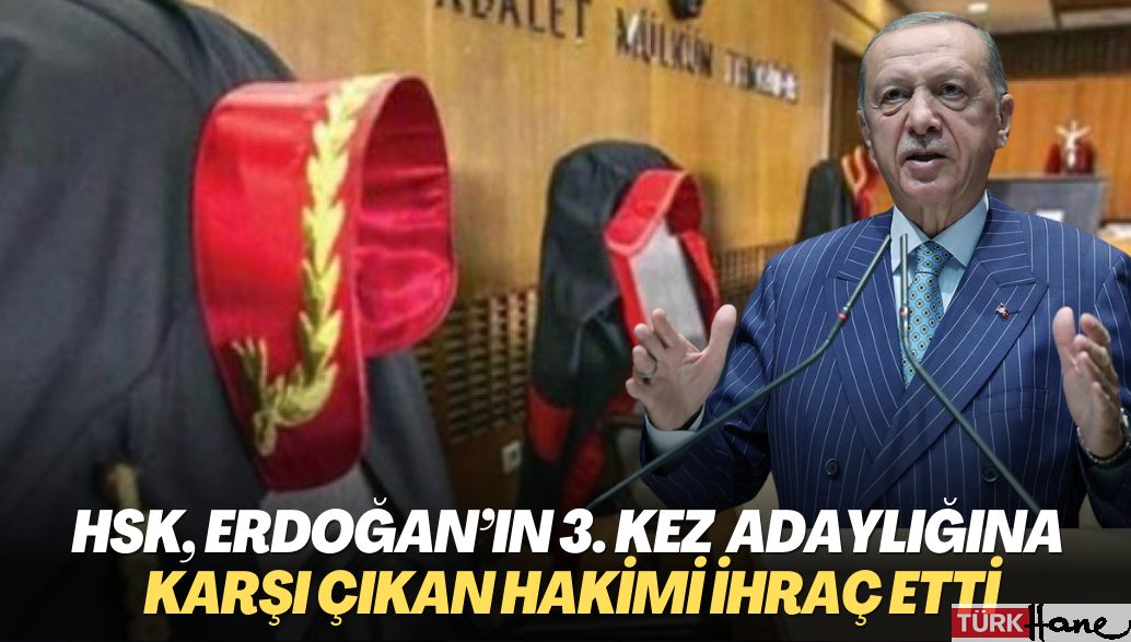 HSK, Erdoğan’ın 3. kez adaylığına karşı çıkan hakimi ihraç etti
