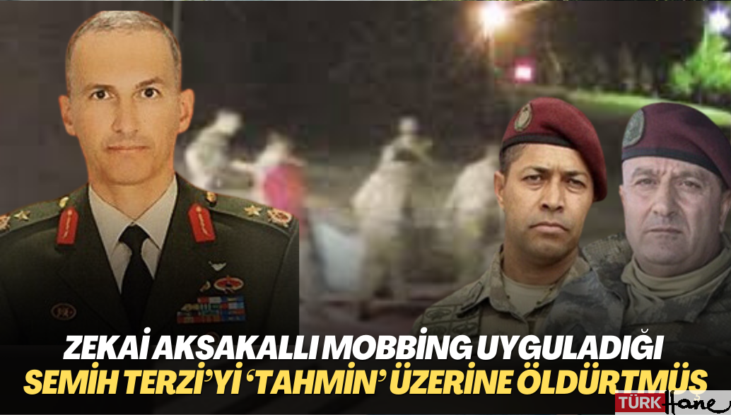 Zekai Aksakallı mobbing uyguladığı Semih Terzi’yi ‘tahmin’ üzerine öldürtmüş