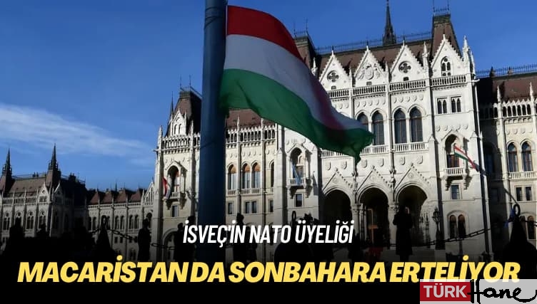 İsveç’in NATO üyeliği: Macaristan da sonbahara erteliyor