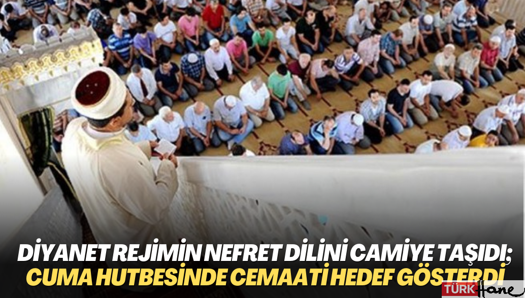 Diyanet AKP rejiminin nefret dilini camiye taşıdı; yine Cuma hutbesinde cemaati hedef gösterdi