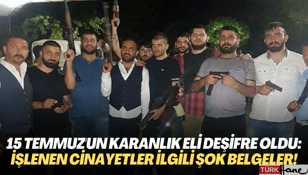 15 Temmuz’un karanlık eli deşifre oldu; O gün işlenen cinayetlerle ilgili şok belgeler!