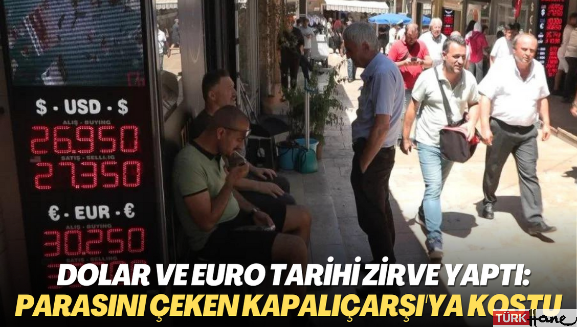 Dolar ve Euro tarihi zirve yaptı: Bankadan parasını çeken döviz almak için kapalıçarşı’ya koştu