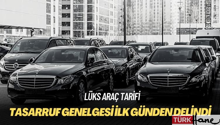 Lüks araç tarifi: Tasarruf genelgesi ilk günden delindi