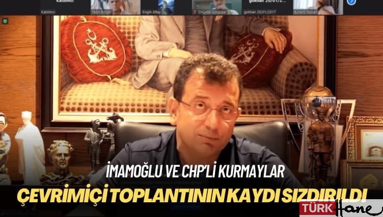 İmamoğlu ve CHP’li kurmaylar: Çevrimiçi toplantının kaydı sızdırıldı