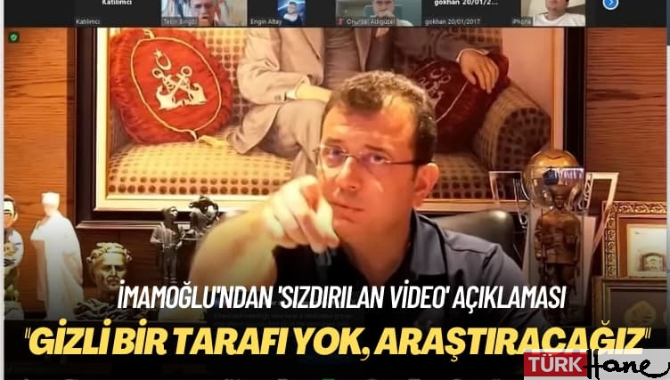 İmamoğlu’ndan ‘sızdırılan video’ açıklaması: Gizli bir tarafı yok, araştıracağız