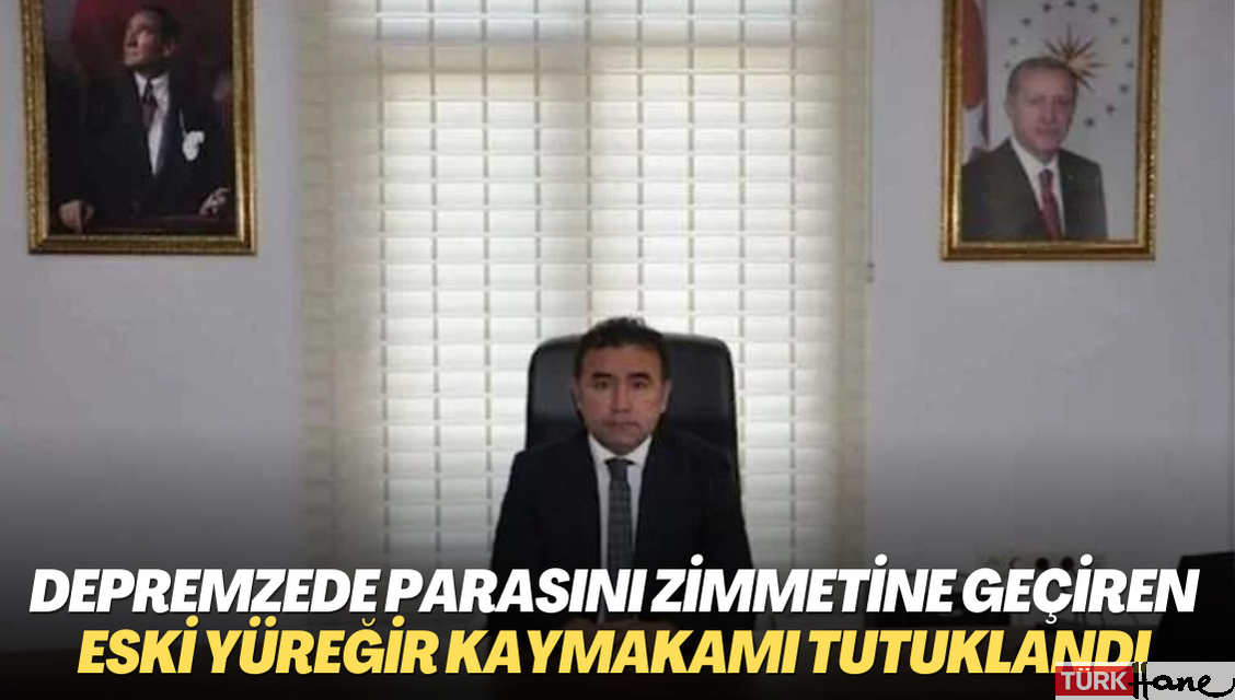 Depremzedelerin parasını zimmetine geçiren eski Yüreğir kaymakamı tutuklandı