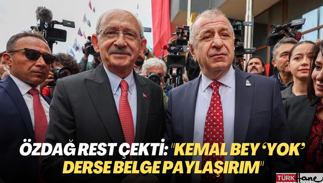 Özdağ rest çekti: “Kemal Bey ‘yok’ derse belge paylaşırım”