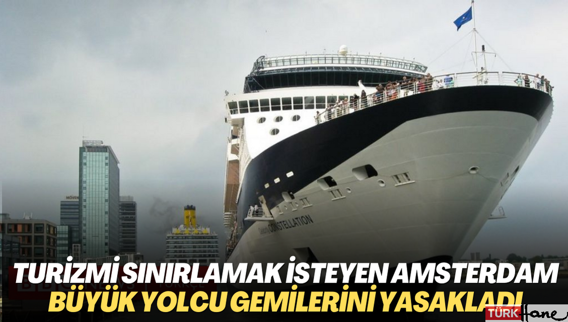 Turizmi sınırlamak isteyen Amsterdam büyük yolcu gemilerini yasakladı