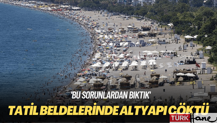 ‘Bu sorunlardan bıktık’: Tatil beldelerinde altyapı çöktü