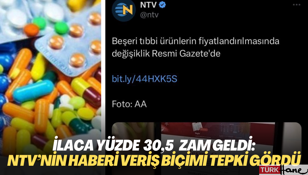 İlaçlara yüzde 30,5 zam geldi: NTV’nin haberi veriş biçimi tepki gördü