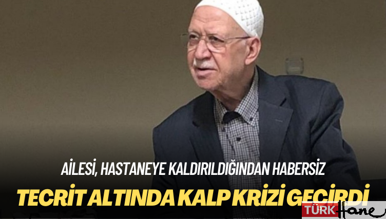 Ailesinin haberi yok: Tecrit altında kalp krizi geçiren 84 yaşındaki emekli imam Halil Karakoç hastaneye kaldırıldı